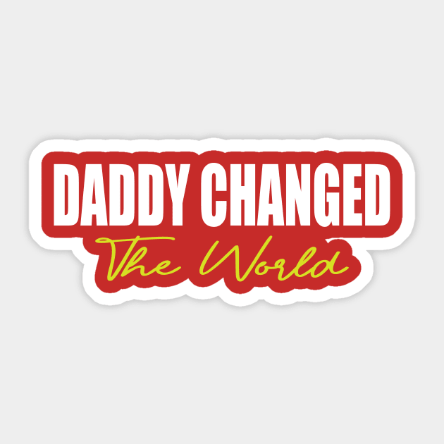 Daddy Changed The World Sticker by The store of civilizations